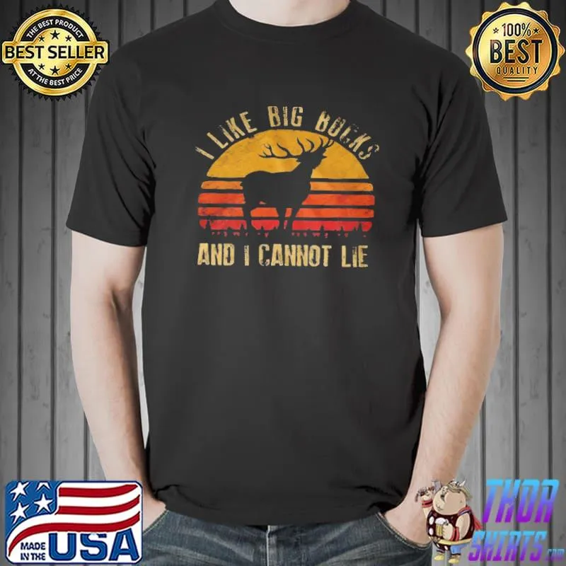 Top I like big bucks and I cannot lie shirt