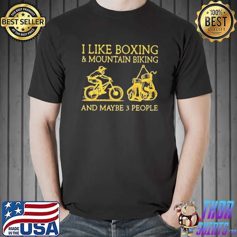 Top I like boxing and mountain biking and maybe 3 people Unisex