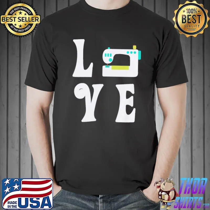 Top I LOVE My Sewing Machine shirt