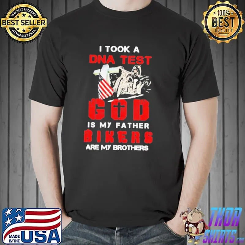 Top I Took A DNA Test God Is My Father Bikers Are My Brothers Unisex T-Shirt Unisex