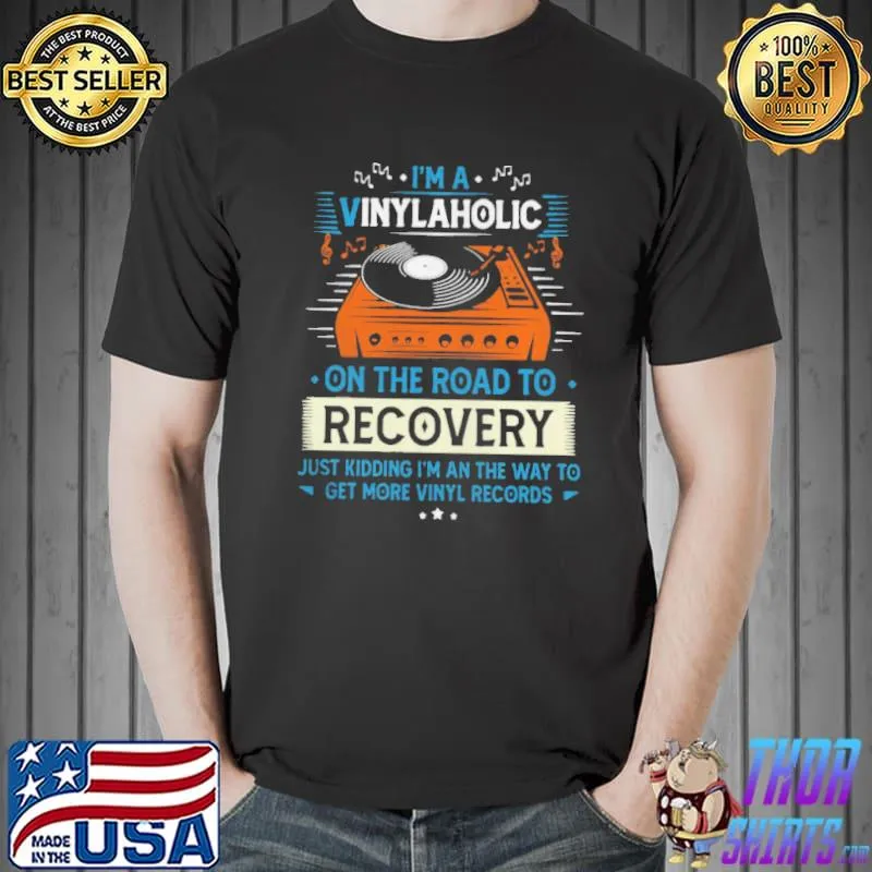 Top I’m A Vinylaholic On The Road To Recovery Shirt Unisex