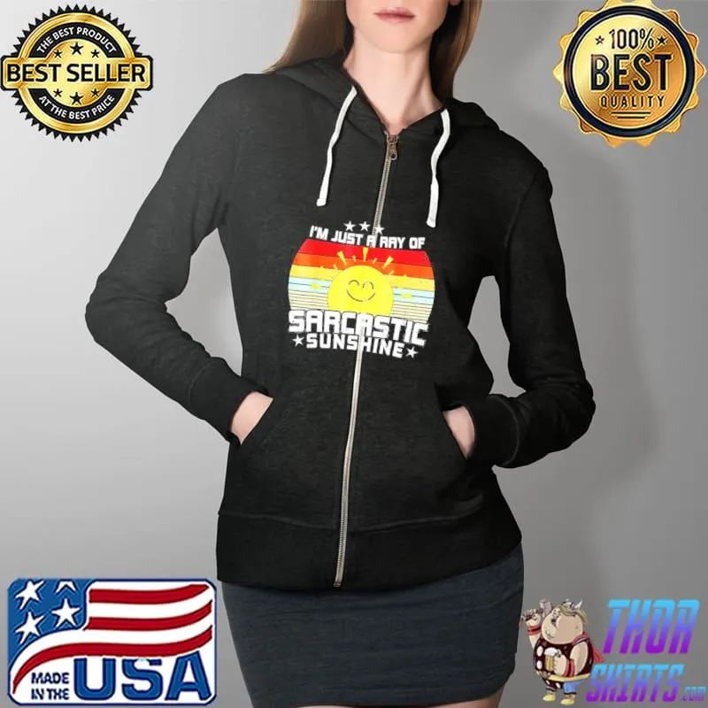 Top I’m Just A Ray Of Sarcastic Sunshine Shirt Full Zip Hooded
