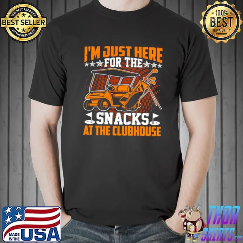 Top I’m Just Here For The Snacks At The Clubhouse Shirt Unisex