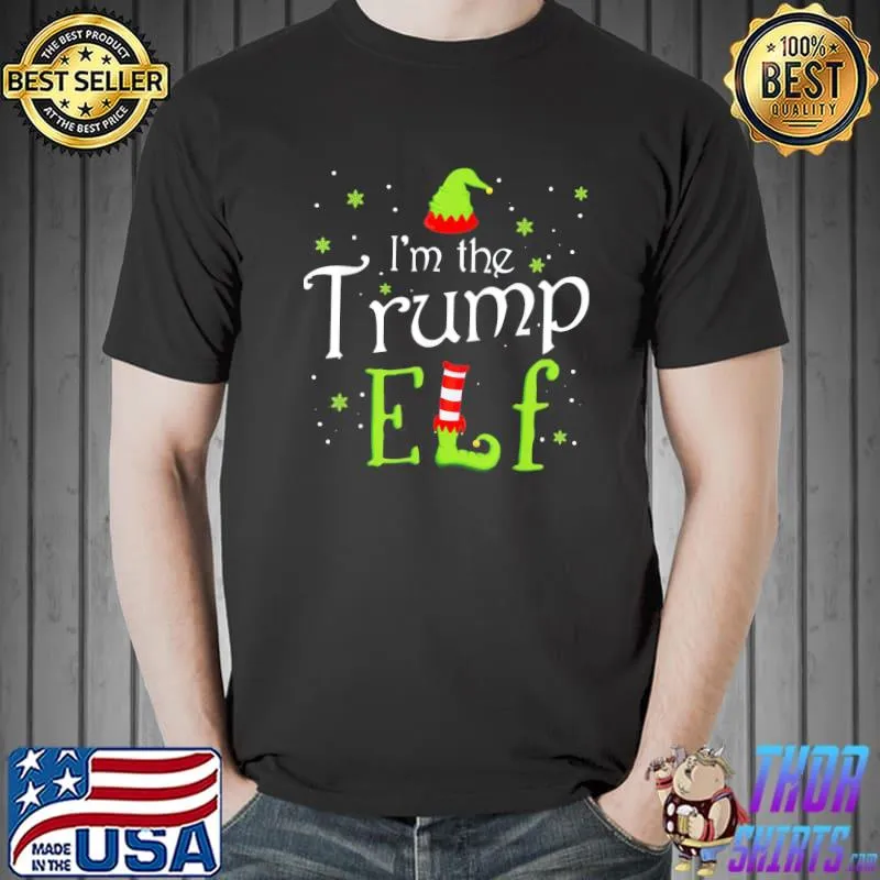 Top I’m The Trump Elf Xmas Matching Christmas For Family T-Shirt Unisex