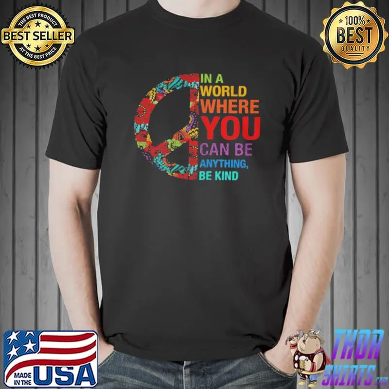 Top In a world where you can be anything be kind shirt