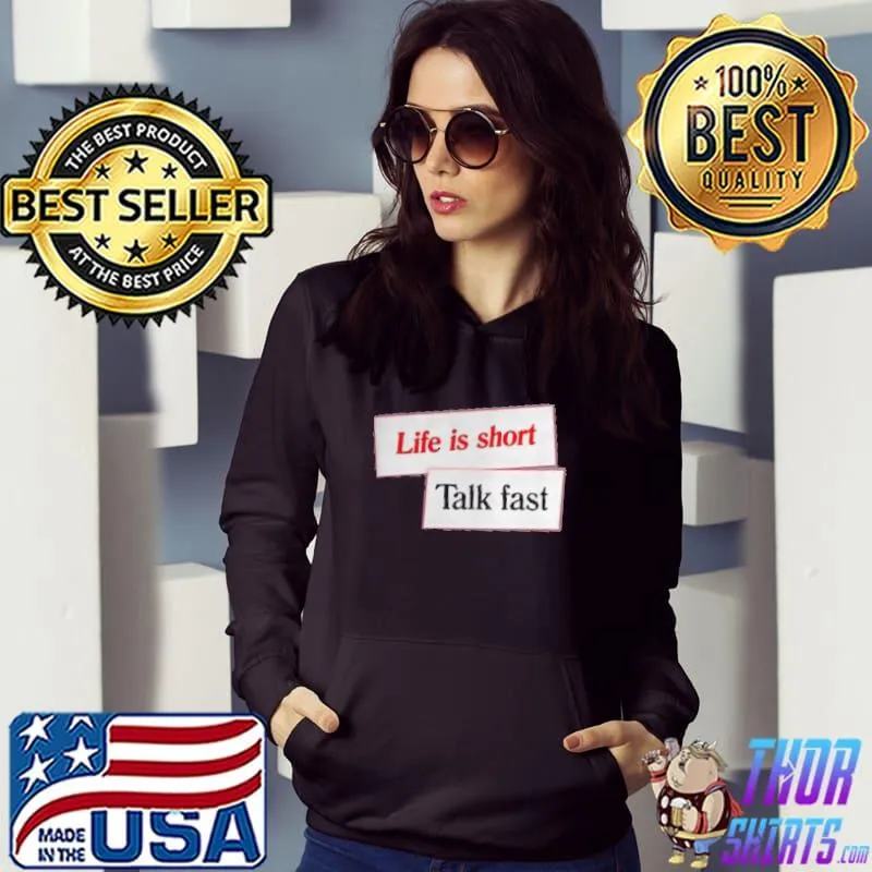Top Life Is Short Talk Fast Shirt Hoodie