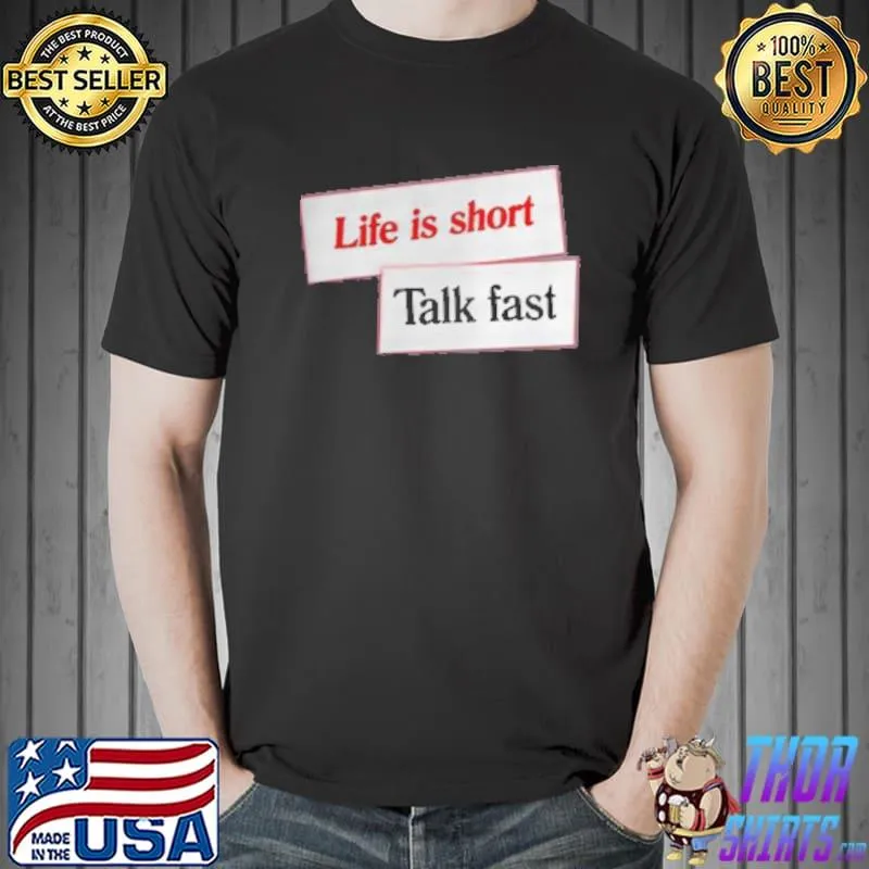 Top Life Is Short Talk Fast Shirt