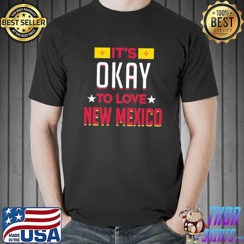 Top Lovely It’s Okay To Love New Mexico Shirt Unisex