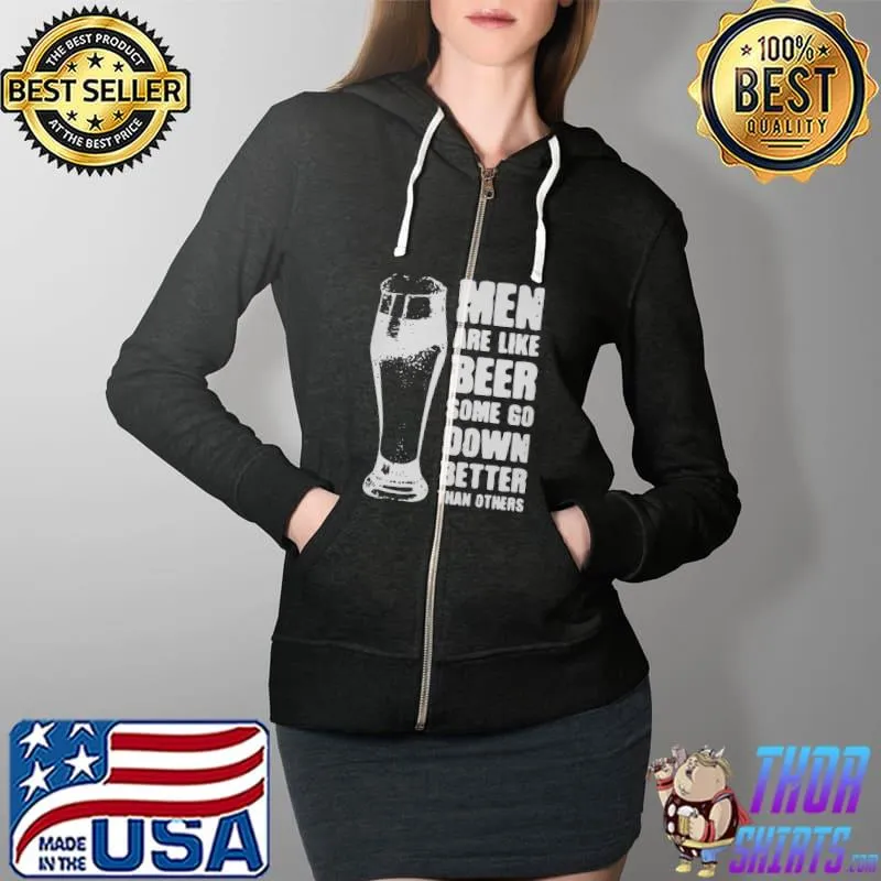 Top Men Are Like Beer Some Go Down Better Than Others Shirt Full Zip Hooded