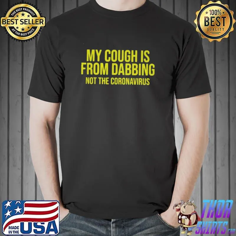 Top My Cough Is From Dabbing Not The Coronavirus COVID-19 Shirt