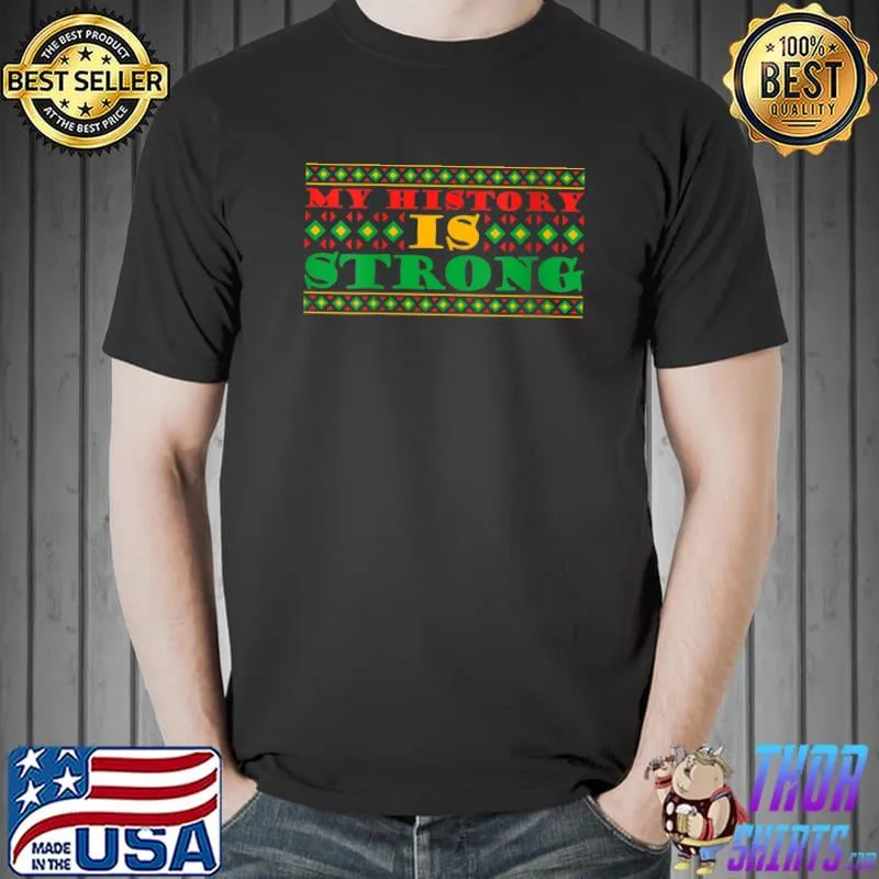 Top My History is Strong Black Pride Melanin African American T-shirt