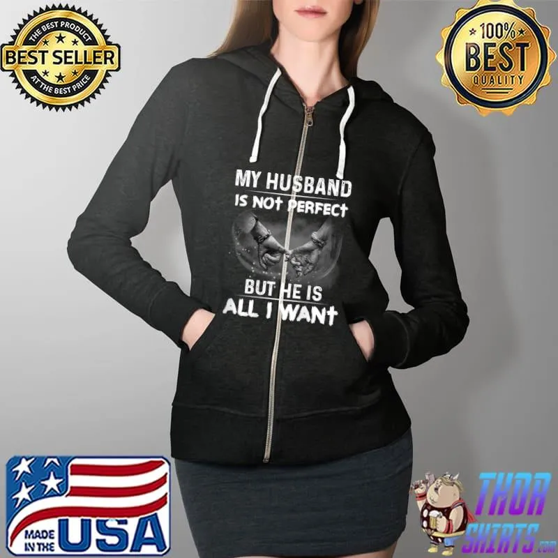 Top My Husband Is Not Perfect But He Is All I Want T-Shirt Full Zip Hooded