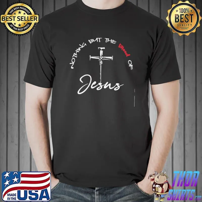 Top Nothing But The Blood Jesus Shirt
