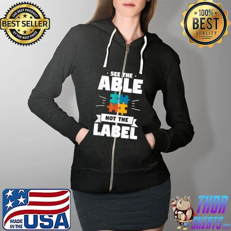 Top See The Able Not The Label Autistic Autism Awareness T-Shirt Full Zip Hooded