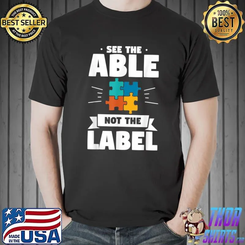 Top See The Able Not The Label Autistic Autism Awareness T-Shirt