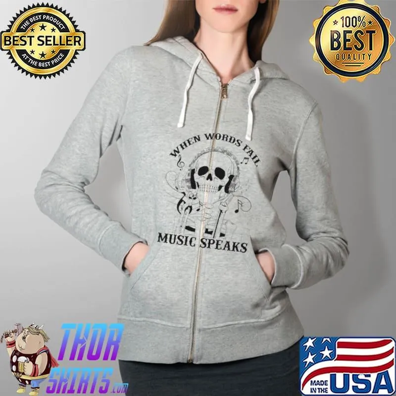 Top Skull When Words Fail Music Speaks Shirt Full Zip Hooded