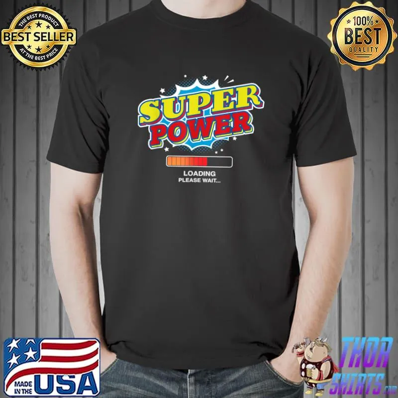 Top Super Power Loading Please Wait Funny Superpower Graphic T-Shirt