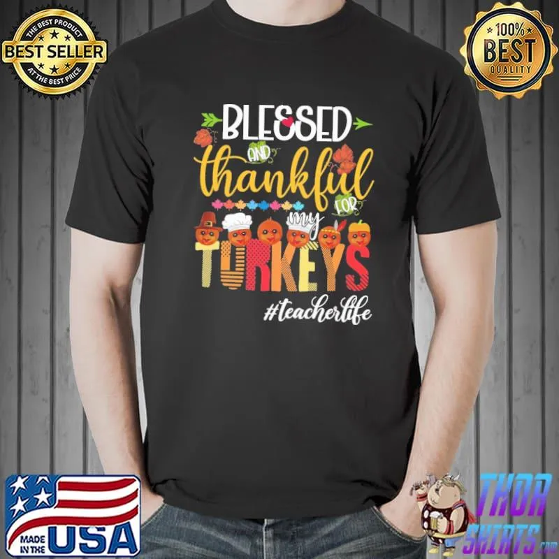 Top Teacher Blessed Thankfull For My Turkey Life Shirt