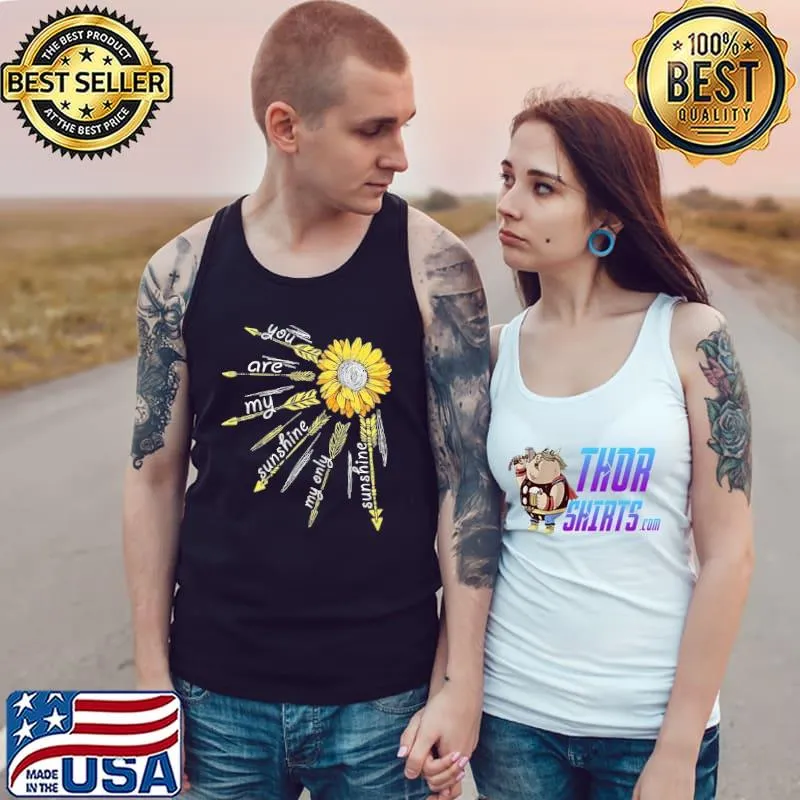 Top The Bright Sunflower You Are My Sunshine My Only Sunshine Shirt Tank Top