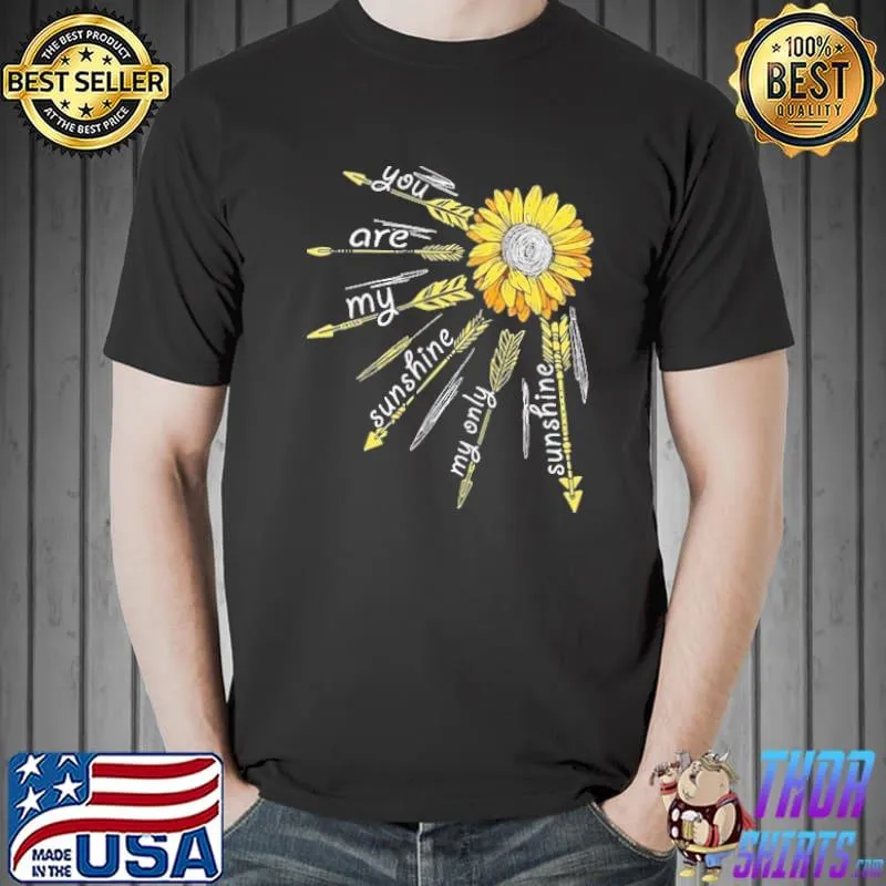 Top The Bright Sunflower You Are My Sunshine My Only Sunshine Shirt Unisex