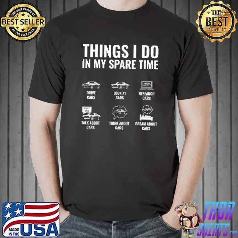 Top Things I Do In My Spare Time Funny Car Lover Muscle Car Guy T-Shirt