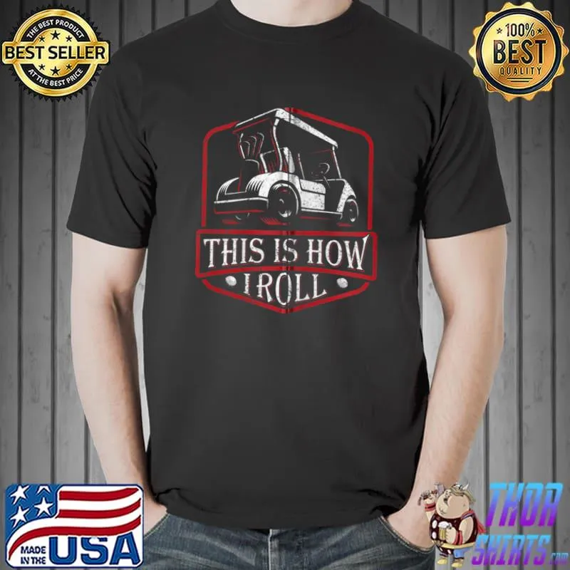 Top This Is How I Roll Gift For Dad - Vintage Golf Cart T- Unisex