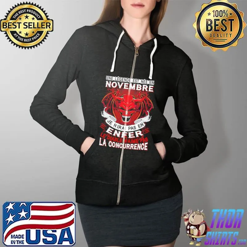 Top Une Legende Est Nee En Novembre JE Nirai Pas En Enfer LA Concurrence Shirt Full Zip Hooded