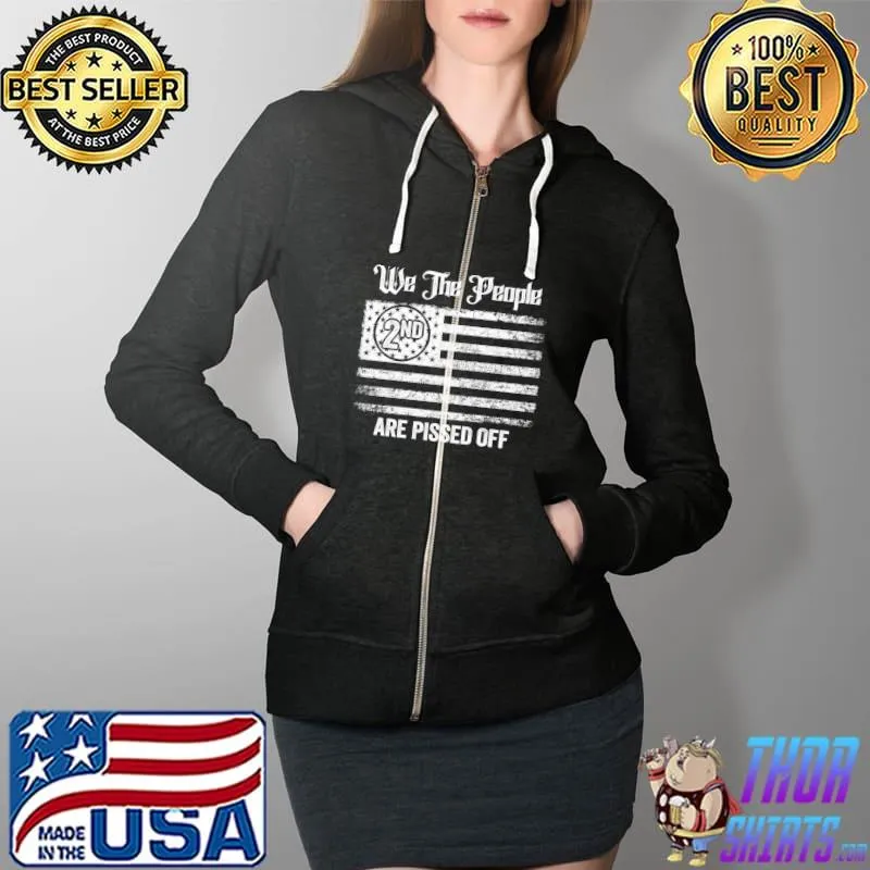 Top We The People Are Pissed Off. Tee about Fight For Democracy T- Full Zip Hooded