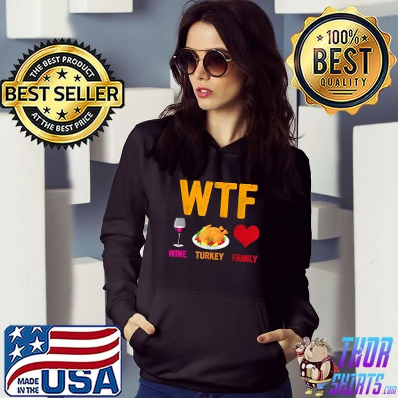 Top WTF Wine Turkey Family Shirt Funny Thanksgiving Day T-Shirt