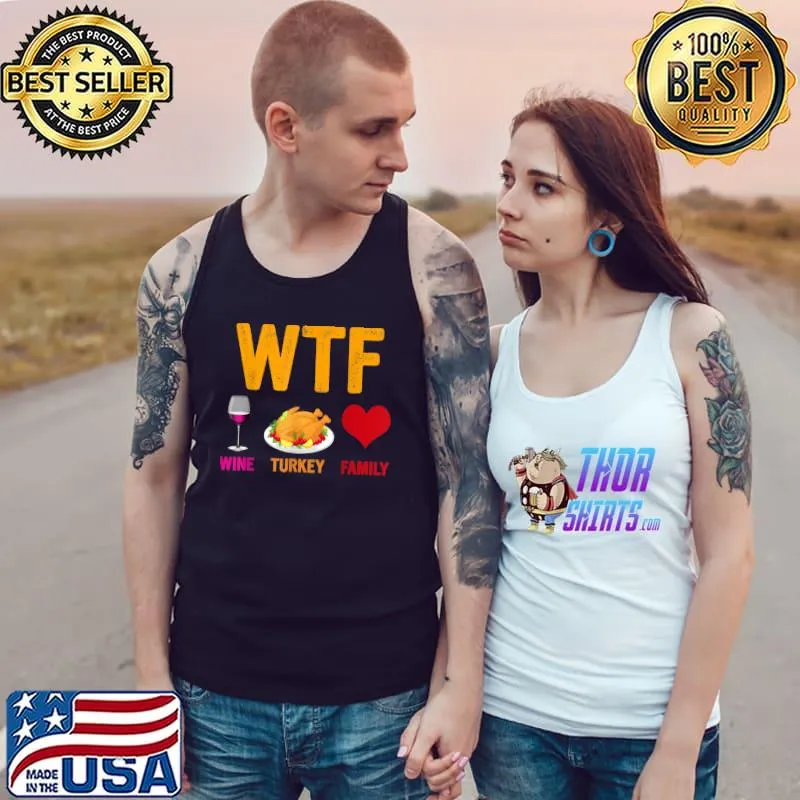 Top WTF Wine Turkey Family Shirt Funny Thanksgiving Day T-Shirt Tank Top