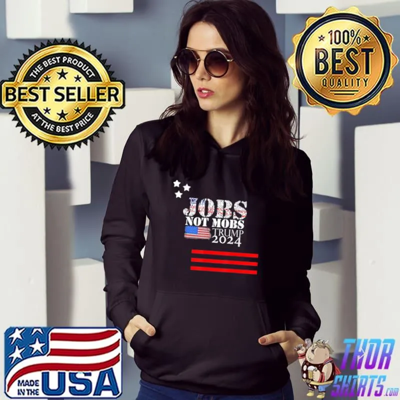 Trump 2024 Election Keep America Great Jobs Mot Mobs T-Shirt Hoodie