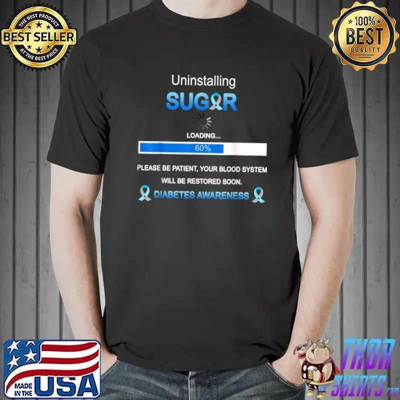 Uninstalling Sugar Blood Will Be Restored Soon Diabetes T Shirt