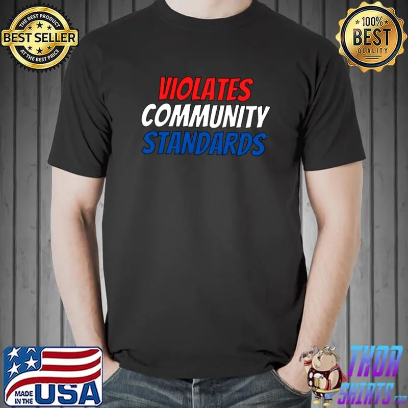 Violates Community Standards Shirt Freedom T- Unisex