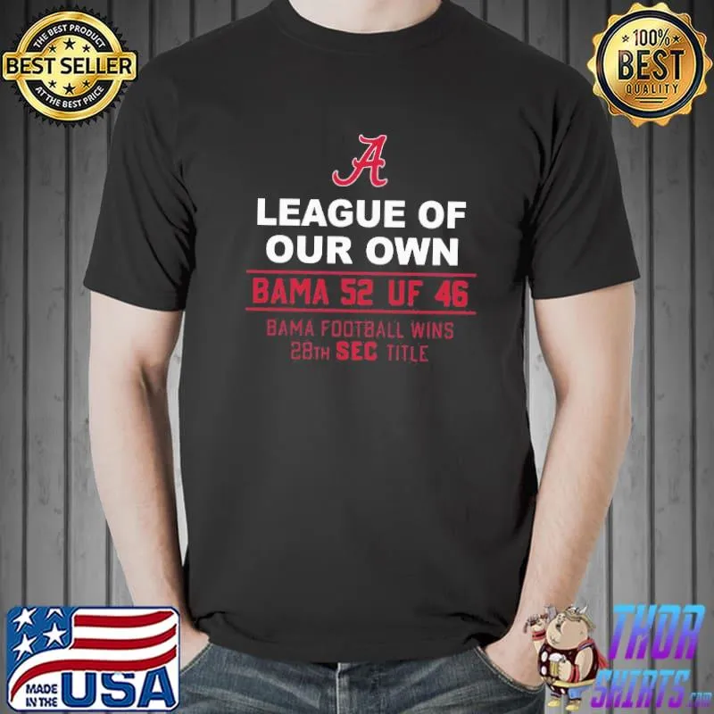Vip Alabama Crimson Tide League Of Our Own Bama 52 Uf 46 Bama Football Wins 20th Sec Title Shirt Unisex