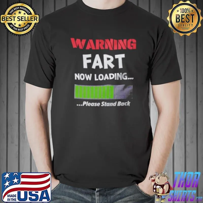 Warning fart now loading please stand back shirt