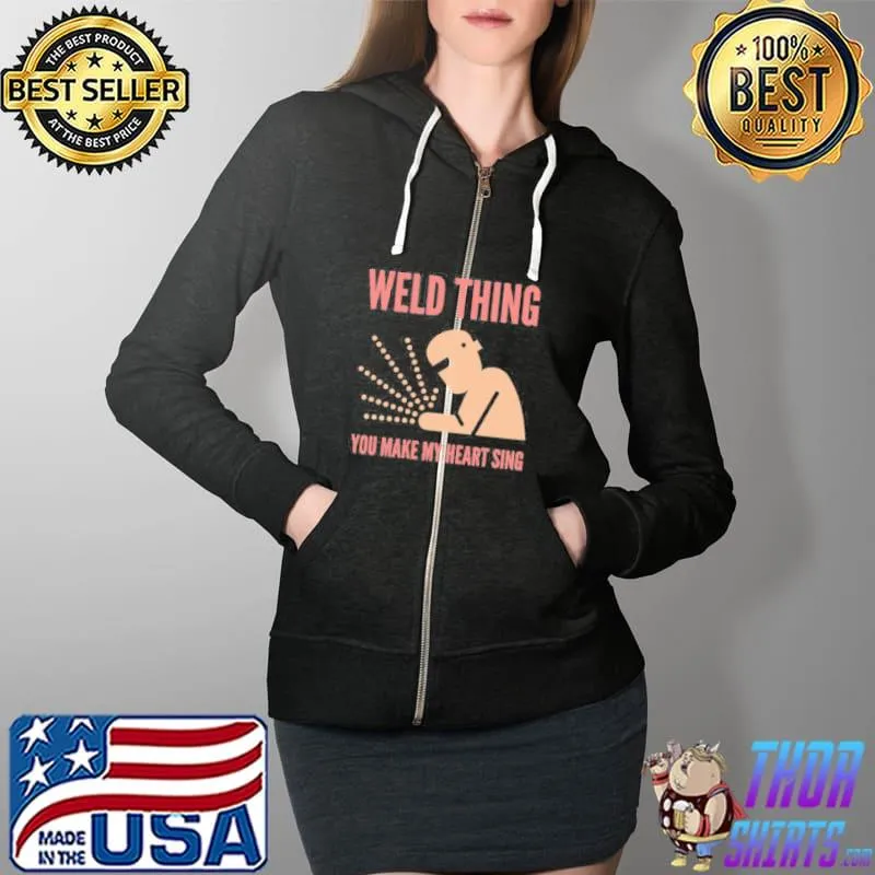 Weld Thing You Make My Heart Sing Shirt Full Zip Hooded