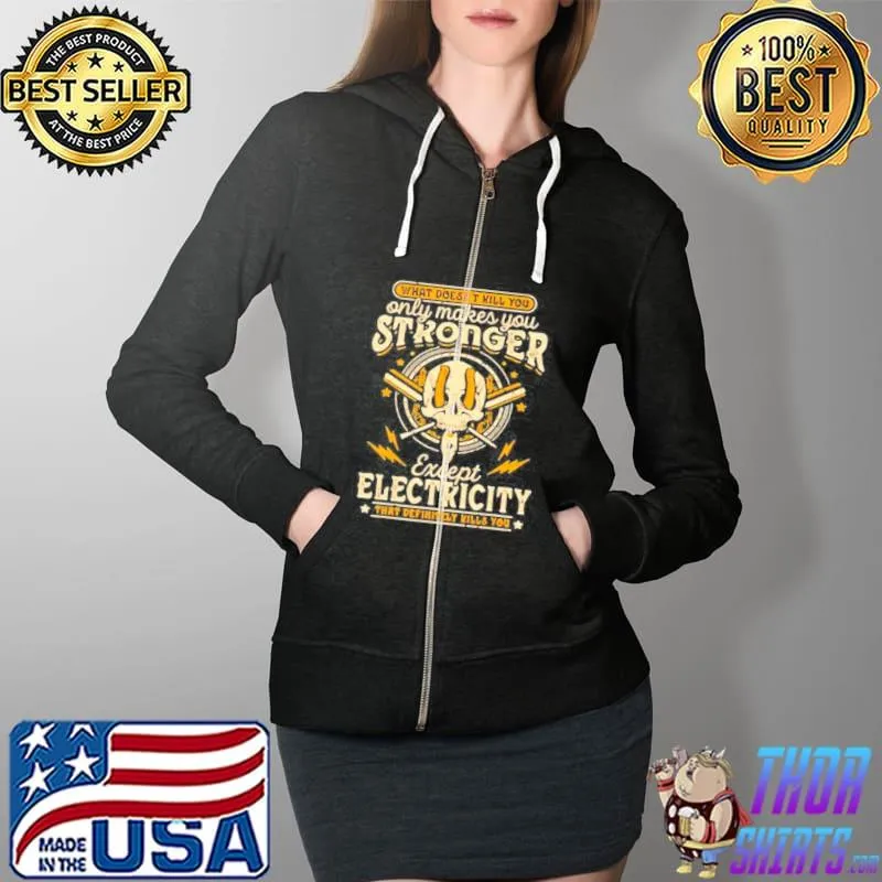 What doesn't kill you only makes you stronger except electricity skull Full Zip Hooded