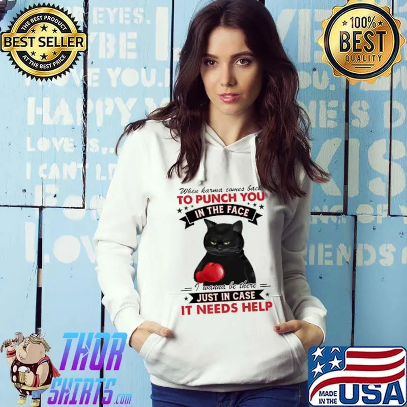 When karma comes back to punch you in the face i wanna be there just in case it needs help cat shirt