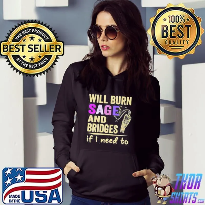 Will burn sage and bridges if I need to Hoodie