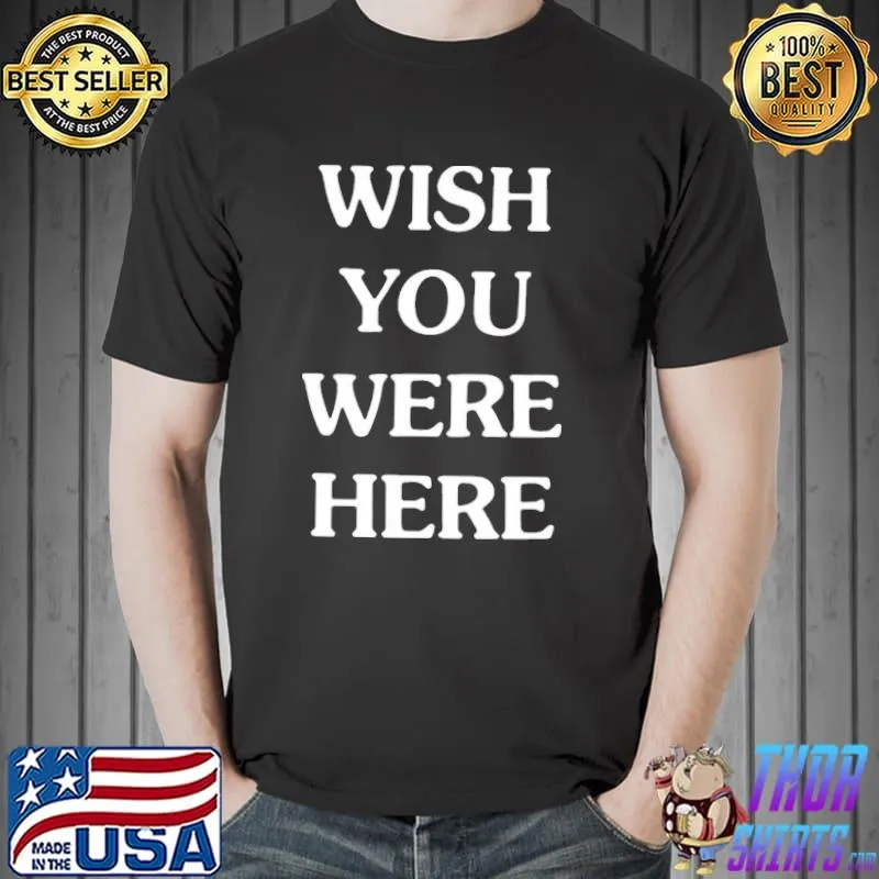 Wish You Were Here T-Shirt