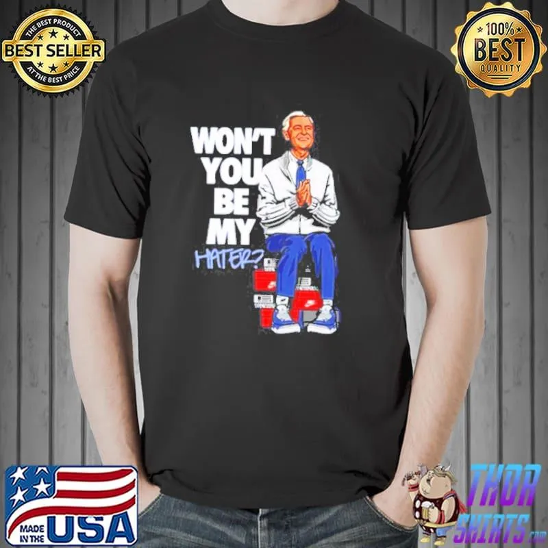 Wont You Be My Hater Fred Rogers Shirt