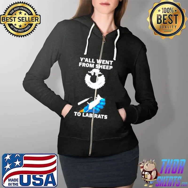 Y'all went from sheep to lab rats Full Zip Hooded