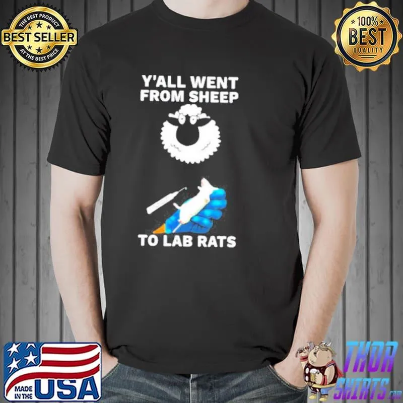 Y'all went from sheep to lab rats shirt