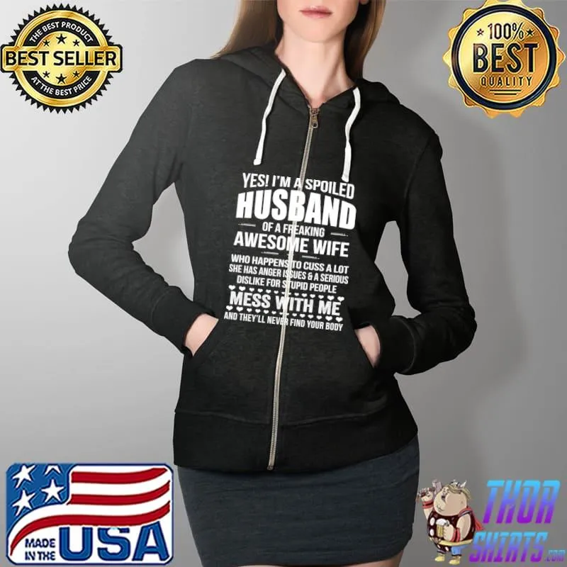 Yes I'm A Spoiled Husband Of An Awesome Freaking Wife Love T- Full Zip Hooded