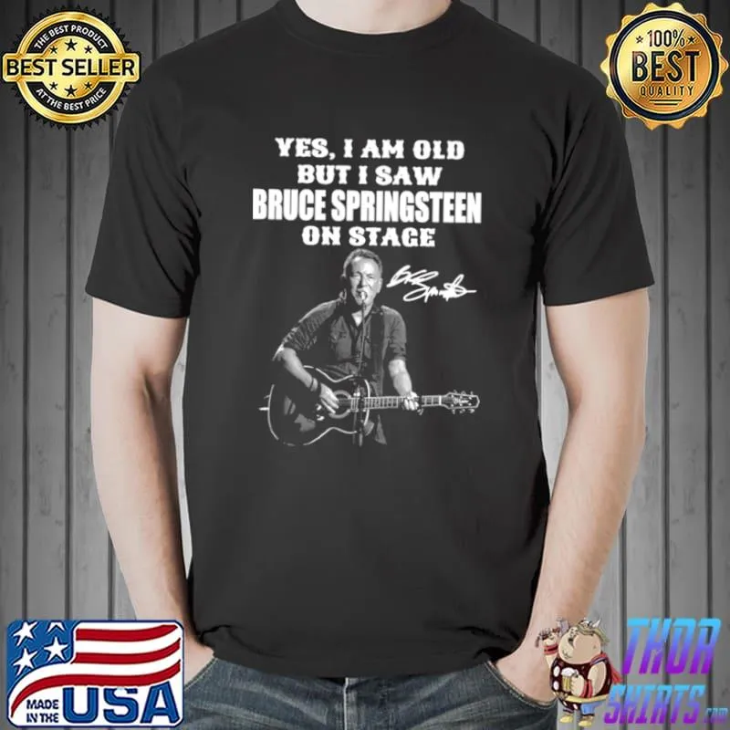 Yes I’m Old But I Saw Bruce Springsteen On Stage Signature Shirt