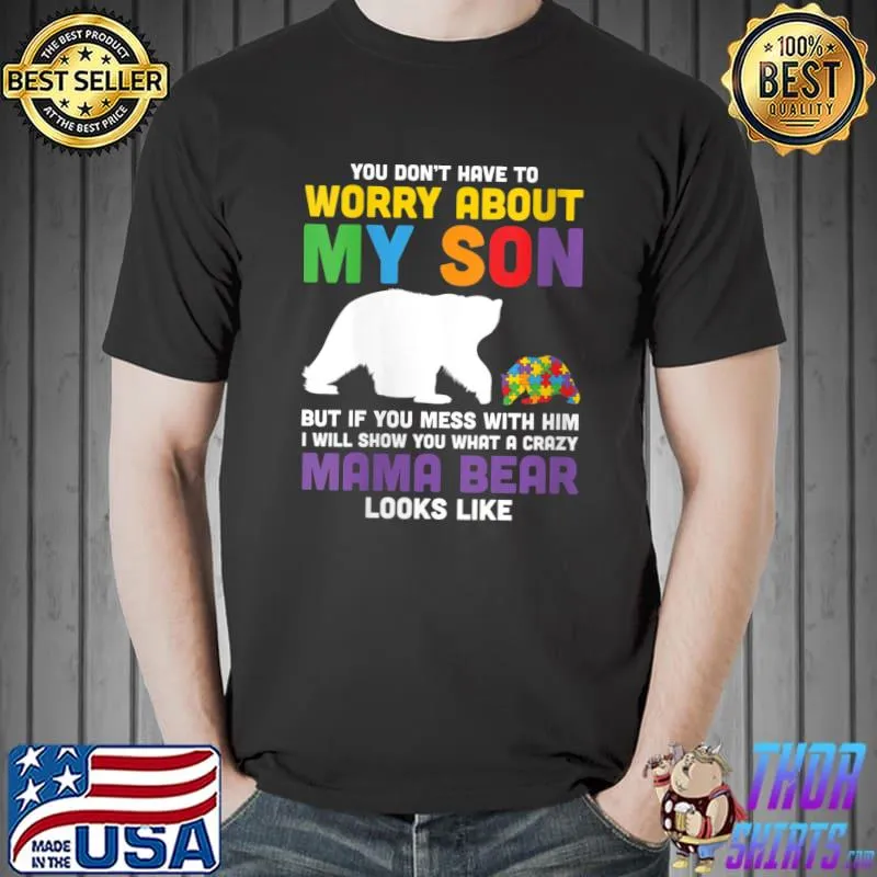 You Don't Have to Worry About My Son Autism Mama Bear T- Unisex