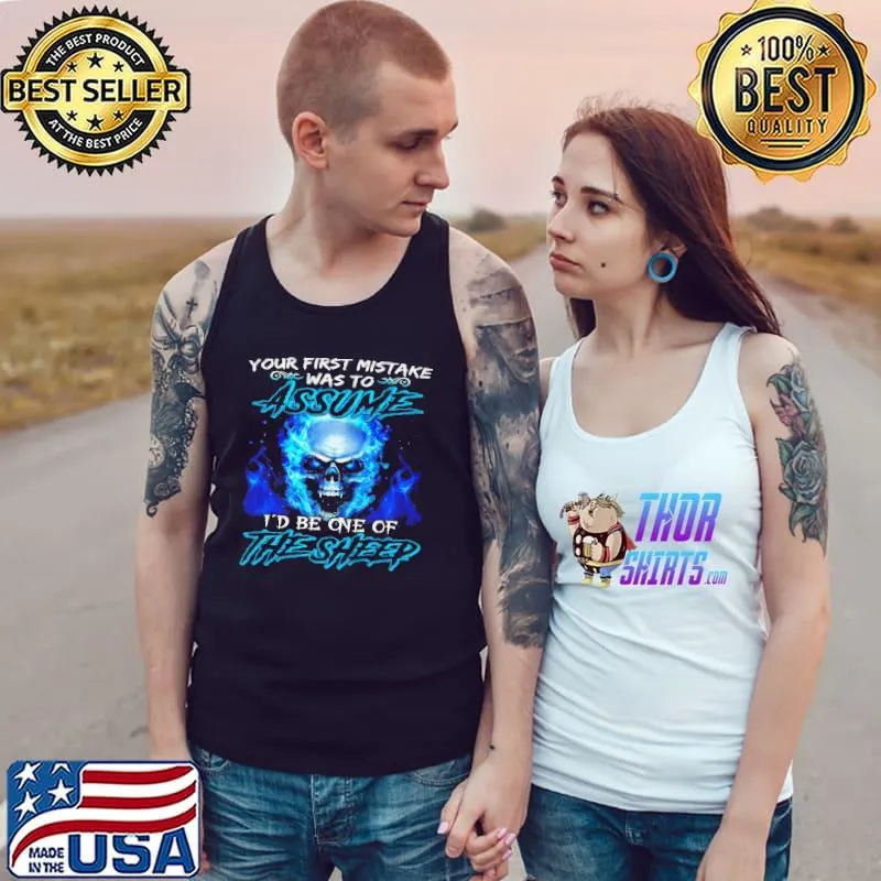 Your first mistake was to assume I'd be one of the sheep Tank Top