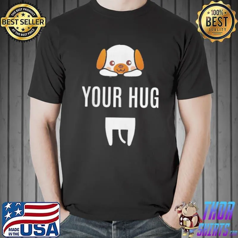 Your Hug Dog by MitaDesign#1 Shirt