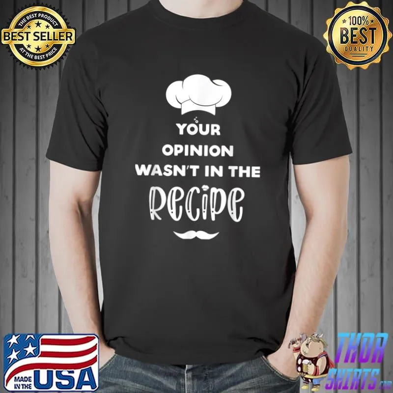 Your Opinion Wasn't Fines The Recipe Funny Cooking T-Shirt Unisex