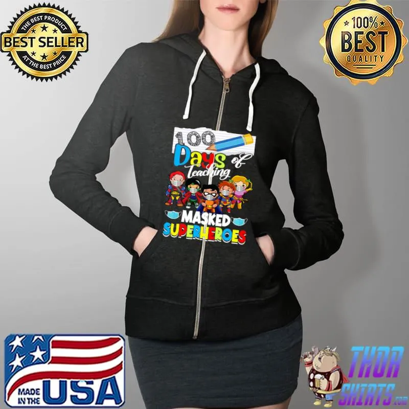 100 Days of Teaching Masked Superheroes Happy 100th Day T-Shirt Full Zip Hooded